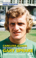 Careless Hands The Forgotten Truth of Gary Sprake