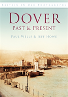 Dover Past and Present Britain in Old Photographs