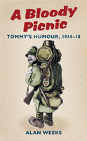 Bloody Picnic Tommy's Humour, 1914-18