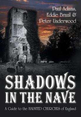 Shadows in the Nave A Guide to the Haunted Churches of England
