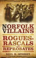 Norfolk Villains Rogues, Rascals and Reprobates