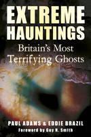 Extreme Hauntings Britain's Most Terrifying Ghosts