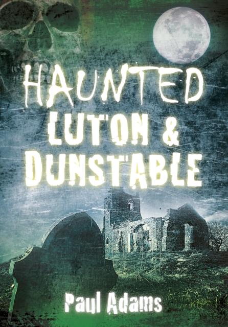 Haunted Luton and Dunstable 