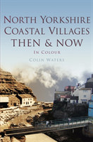 North Yorkshire Coastal Villages Then & Now 