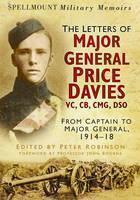 Letters of Major General Price Davies VC, CB, CMG, DSO From Captain to Major General, 1914-18