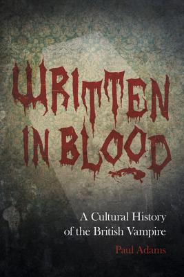 Written in Blood A Cultural History of the British Vampire