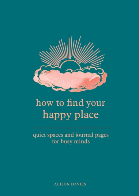 How to Find Your Happy Place Quiet Spaces and Journal Pages for Busy Minds