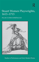Stuart Women Playwrights, 1613â1713 