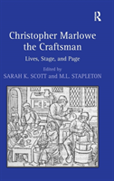 Christopher Marlowe the Craftsman Lives, Stage, and Page