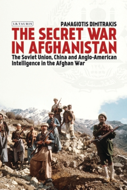 Secret War in Afghanistan The Soviet Union, China and Anglo-American Intelligence in the Afghan War