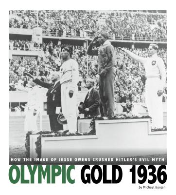 Olympic Gold 1936: How the Image of Jesse Owens Crushed Hitler's Evil Myth How the Image of Jesse Owens C
