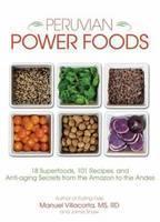 Peruvian Power Foods Superfoods, Recipes, and Anti-