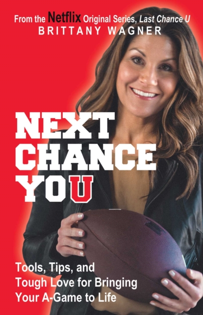 Next Chance You Tools, Tips, and Tough Love for Bringing Your A-Game to Life