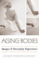 Aging Bodies Images and Everyday Experience