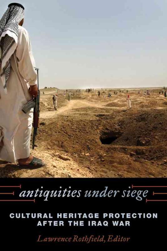 Antiquities under Siege Cultural Heritage Protection after the Iraq War