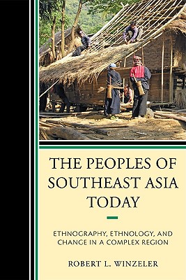 Peoples of Southeast Asia Today Ethnography, Ethnology, and Change in a Complex Region