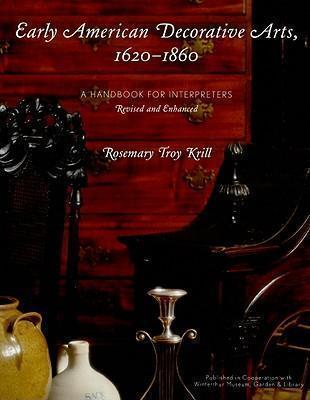 Early American Decorative Arts, 1620-1860 A Handbook for Interpreters
