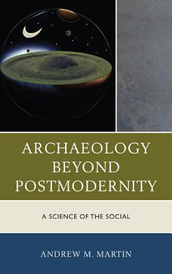 Archaeology beyond Postmodernity A Science of the Social