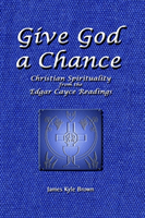 Give God a Chance Christian Spirituality from th