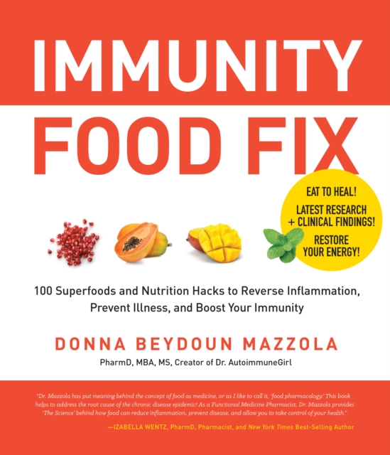 Immunity Food Fix 100 Superfoods and Nutrition Hacks to Reverse Inflammation, Prevent Illness, and Boost Your Immunity