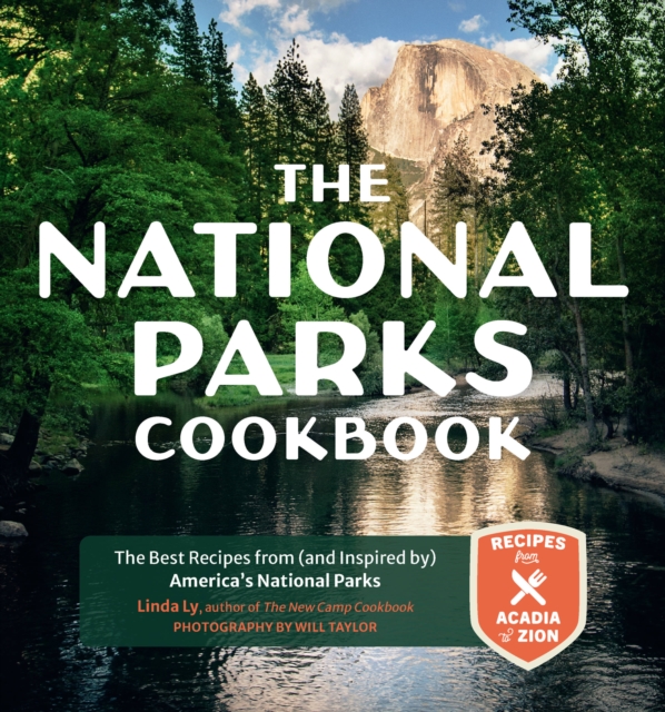 National Parks Cookbook The Best Recipes from (and Inspired by) Americaâs National Parks