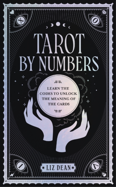 Tarot by Numbers Learn the Codes that Unlock the Meaning of the  Cards