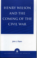 Henry Wilson and the Coming of the Civil War 