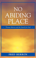 No Abiding Place Thomas Merton and the Search for God