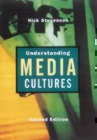 Understanding Media Cultures Social Theory and Mass Communication