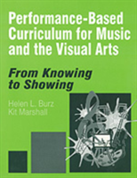 Performance-Based Curriculum for Music and the Visual Arts From Knowing to Showing