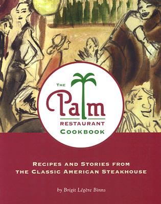 The Palm Restaurant Cookbook Recipes and Stories from the Classic American Steakhouse