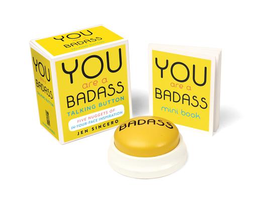 You Are a Badass Talking Button Five Nuggets of In-Your-Face Inspiration