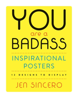 You Are a BadassÂ® Inspirational Posters 12 Designs to Display