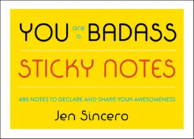 You Are a BadassÂ® Sticky Notes 488 Notes to Declare and Share Your Awesomeness