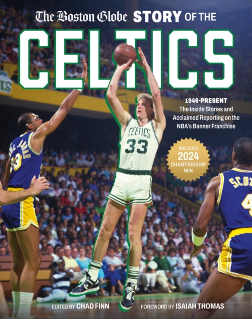 The Boston Globe Story of the Celtics 1946-Present: The Inside Stories and Acclaimed Reporting on the NBAâs Banner Franchise