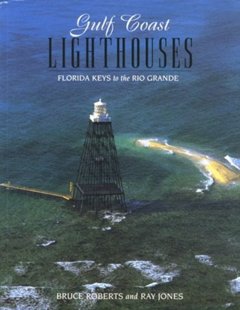 Gulf Coast Lighthouses Florida Keys to the Rio Grande