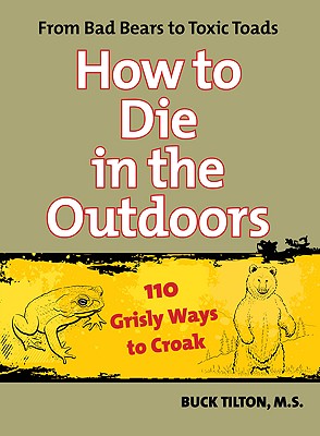 How to Die in the Outdoors From Bad Bears To Toxic Toads,