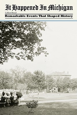 It Happened in Michigan Remarkable Events That Shaped