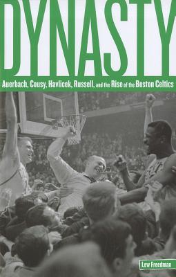 Dynasty Auerbach, Cousy, Havlicek, Russell, And The Rise Of The Boston Celtics