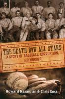 Death Row All Stars A Story of Baseball, Corruption, and Murder