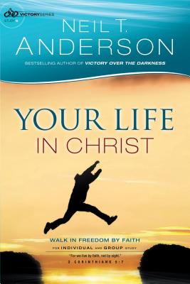 Your Life in Christ Walk in Freedom by Faith