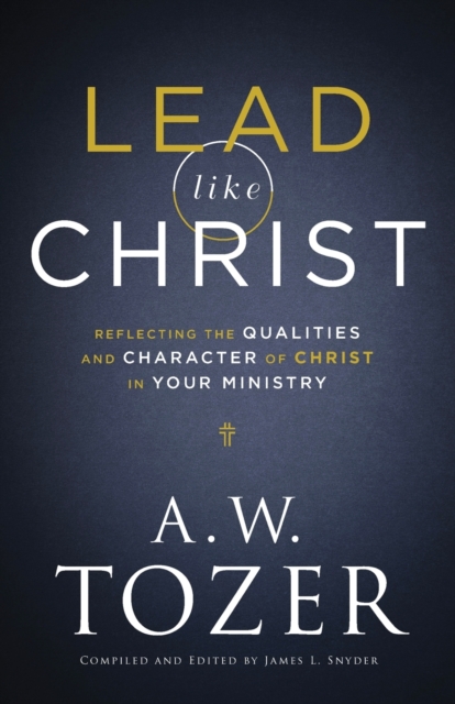 Lead like Christ â Reflecting the Qualities and Character of Christ in Your Ministry 
