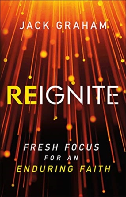 Reignite - Fresh Focus for an Enduring Faith 