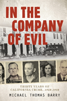 In the Company of EvilâThirty Years of California Crime, 1950-1980 Thirty Years of California Crime, 1950-1980