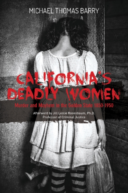 California's Deadly Women Murder and Mayhem in the Golden State 1850â1950