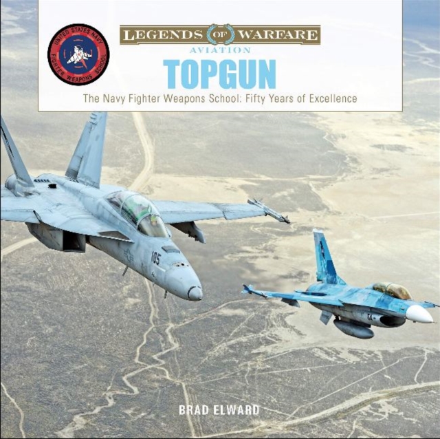 TOPGUN The US Navy Fighter Weapons School: Fifty Years of Excellence
