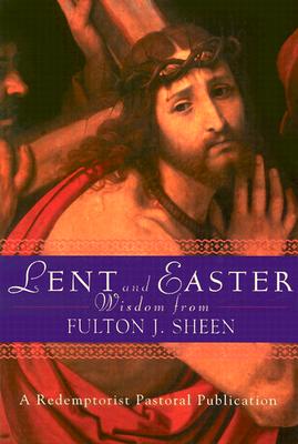 Lent and Easter Wisdom with Fulton J. Sheen 