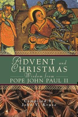 Advent and Christmas Wisdom from Pope John Paul II Daily Scripture and Prayers Together with Pope John Paul II's Own Words