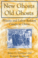 New Ghosts, Old Ghosts: Prisons and Labor Reform Camps in China Prisons and Labor Reform Camps in China