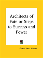 Architects of Fate or Steps to Success and Power (1897) 